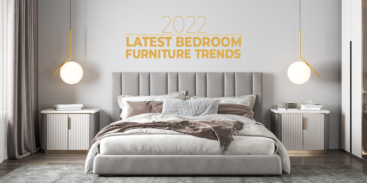 LATEST BEDROOM FURNITURE TRENDS - 2022